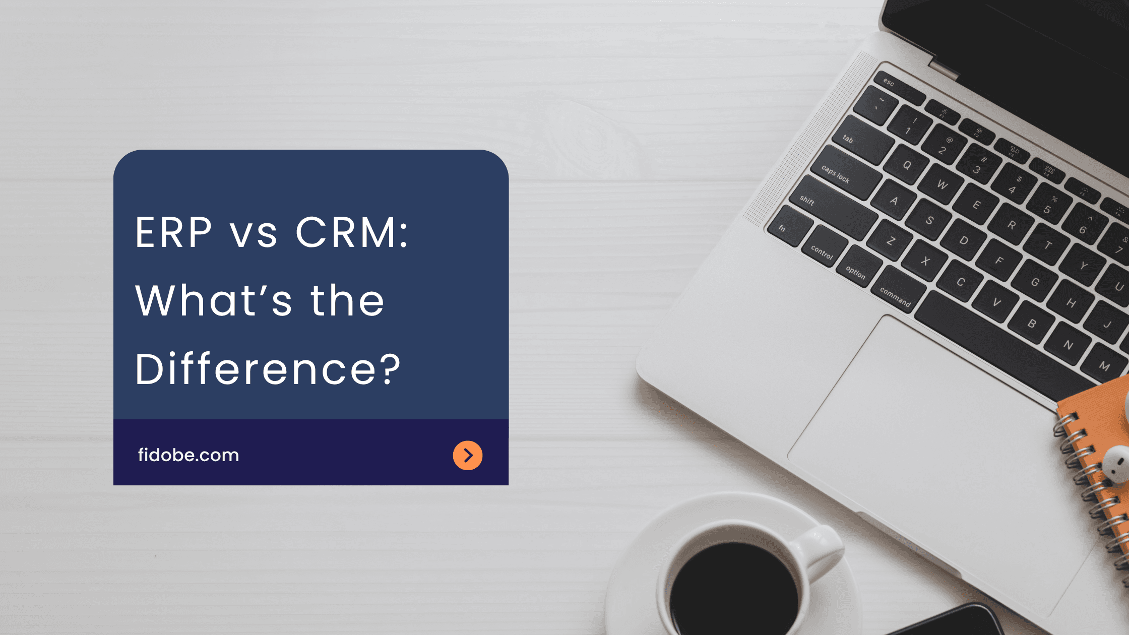 ERP vs CRM: What’s the Difference?